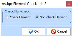Assign Element Check : 1~3 대화상자, Check/Non-check 그룹에서 Non-check Element가 선택된 상태와 OK·Cancel 버튼